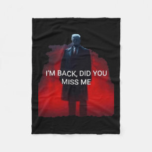 Trump I'm Back Did You Miss Me Fleece Blanket