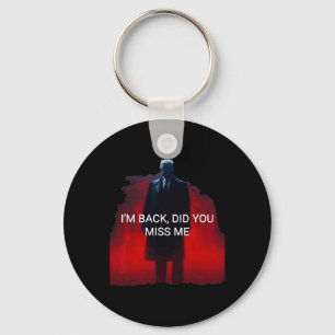 Trump I'm Back Did You Miss Me  Key Ring