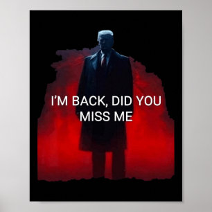 Trump I'm Back Did You Miss Me  Poster