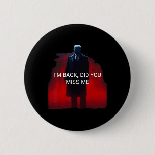 Trump I'm Ck Did You Miss Me  6 Cm Round Badge