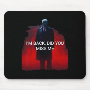 Trump I'm Ck Did You Miss Me Mouse Pad