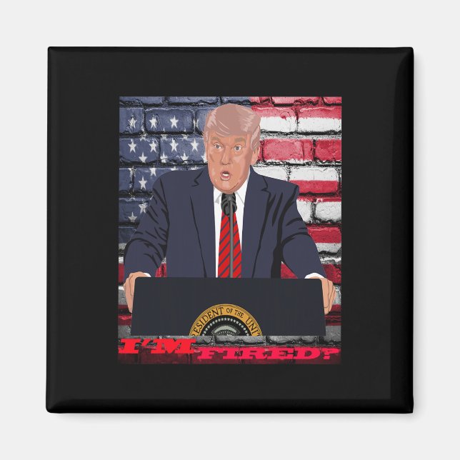 Trump I'm Fired  Magnet (Front)