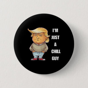 Trump I'm Just A Chill Guys Funny Meme 2024  6 Cm Round Badge