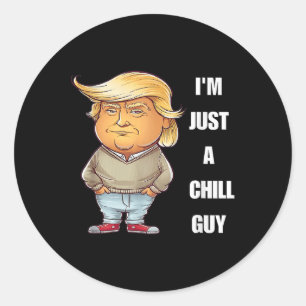 Trump I'm Just A Chill Guys Funny Meme 2024  Classic Round Sticker
