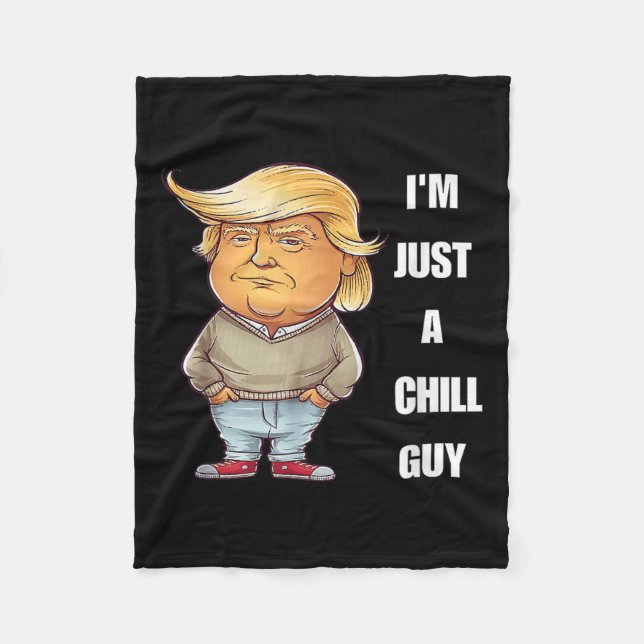Trump I'm Just A Chill Guys Funny Meme 2024  Fleece Blanket (Front)