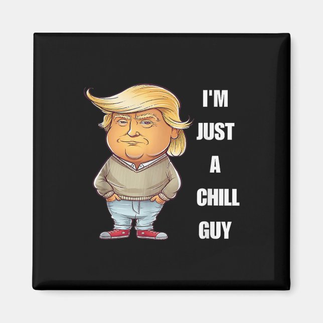Trump I'm Just A Chill Guys Funny Meme 2024  Magnet (Front)