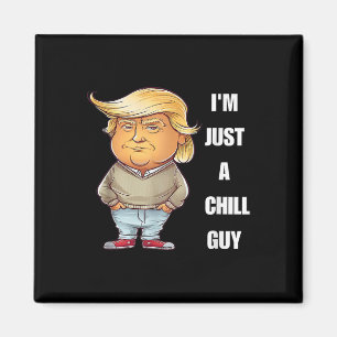 Trump I'm Just A Chill Guys Funny Meme 2024  Magnet