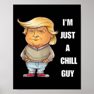 Trump I'm Just A Chill Guys Funny Meme 2024  Poster