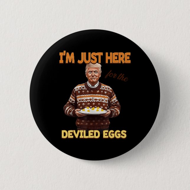 Trump I'm Just Here For The Deviled Eggs  6 Cm Round Badge (Front)