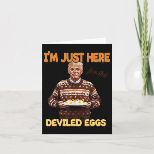 Trump I'm Just Here For The Deviled Eggs  Card
