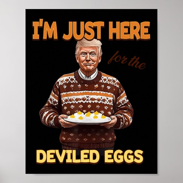 Trump I'm Just Here For The Deviled Eggs  Poster (Front)