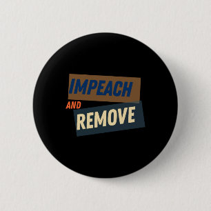 Trump - Impeach And Remove  6 Cm Round Badge