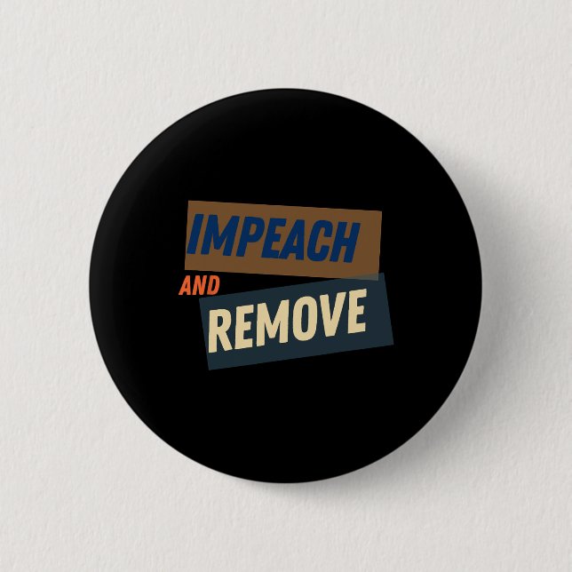 Trump - Impeach And Remove  6 Cm Round Badge (Front)