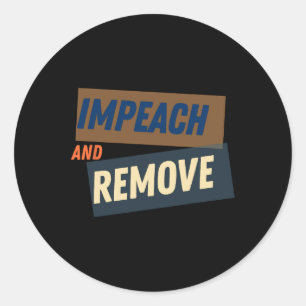 Trump - Impeach And Remove Classic Round Sticker