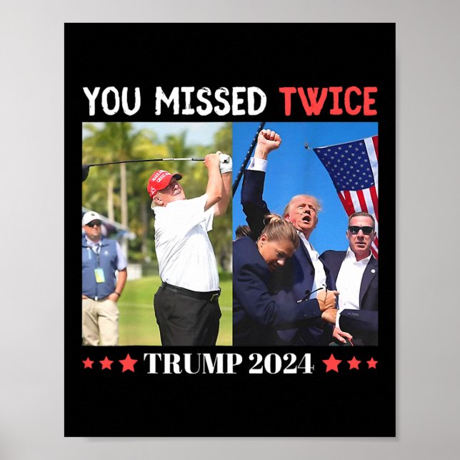 Trump Ination Attempt Trump 2024 You Missed Twice  Poster (Front)