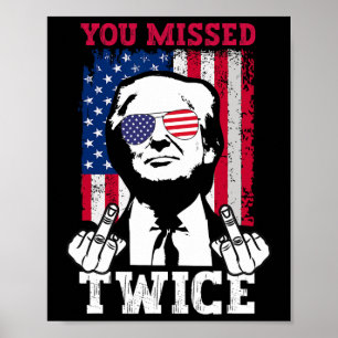 Trump Ination Attempt Trump 2024 You Missed Twice  Poster