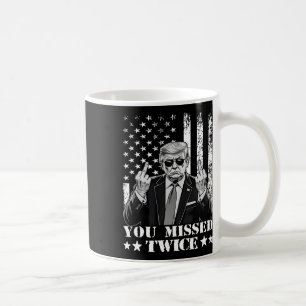 Trump Ination Attempt Trump 2025 You Missed Twice Coffee Mug