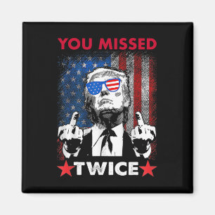 Trump Ination Attempt Trump 2025 You Missed Twice Magnet