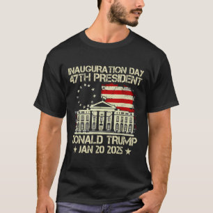 Trump Inauguration Day 2025 47th Usa President Whi T-Shirt