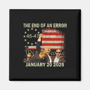 Trump Inauguration Day 2025 End Of An Error Presid Magnet