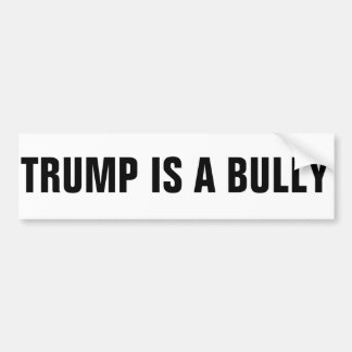 TRUMP IS A BULLY BUMPER STICKER