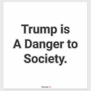 Trump is a Danger to Society Hankamer Artjunkhaus