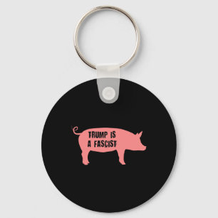 Trump Is A Fascist Pig Key Ring