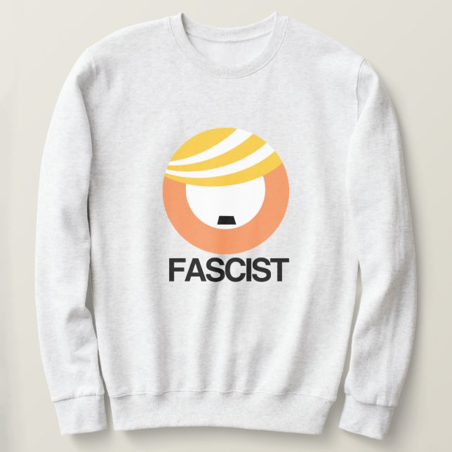 Trump is a Fascist Sweatshirt (Design Front)