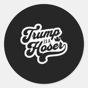 Trump Is A Hoser Funny Maple Leaf Canada Canadian  Classic Round Sticker