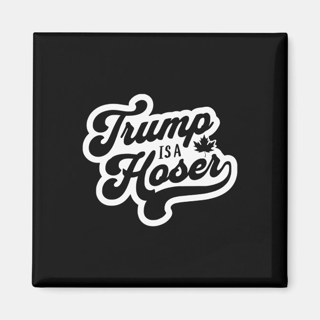 Trump Is A Hoser Funny Maple Leaf Canada Canadian  Magnet (Front)