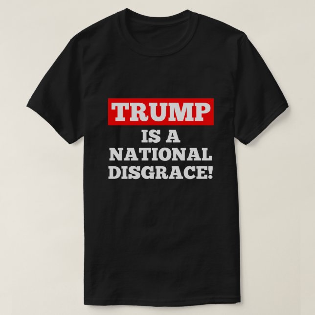 Trump is a National Disgrace Black T-Shirt (Design Front)