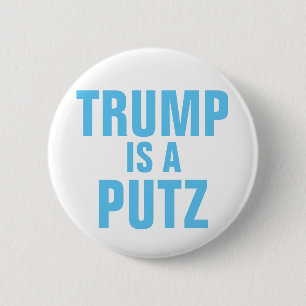 Trump is a Putz button