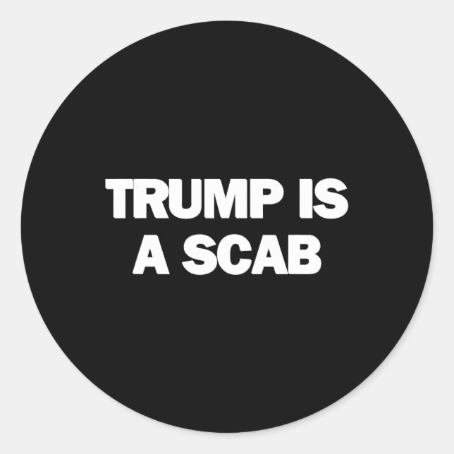 Trump Is A Scab 1  Classic Round Sticker (Front)