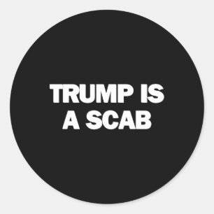 Trump Is A Scab 1  Classic Round Sticker