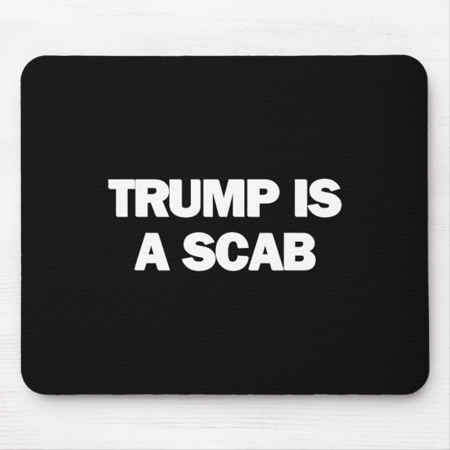 Trump Is A Scab 1  Mouse Pad (Front)