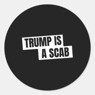 Trump Is A Scab  Classic Round Sticker