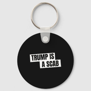 Trump Is A Scab  Key Ring