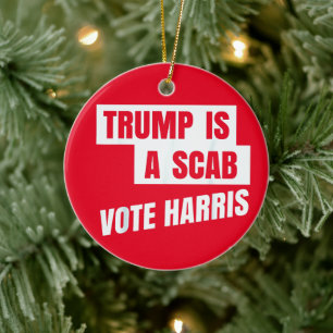 Trump Is A Scab Trump’s a Scab Ceramic Tree Decoration