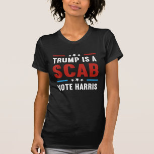 Trump Is A Scab Vote for Harris 2024 Election T-Shirt