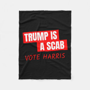 Trump Is A Scab Vote Harris 1 Fleece Blanket