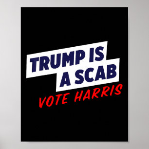 Trump Is A Scab - Vote Harris 2024 1 Poster