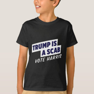 Trump Is A Scab - Vote Harris 2024 2  T-Shirt