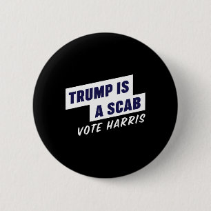 Trump Is A Scab - Vote Harris 2024 6 Cm Round Badge