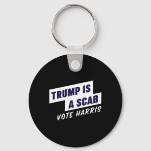 Trump Is A Scab - Vote Harris 2024 Key Ring