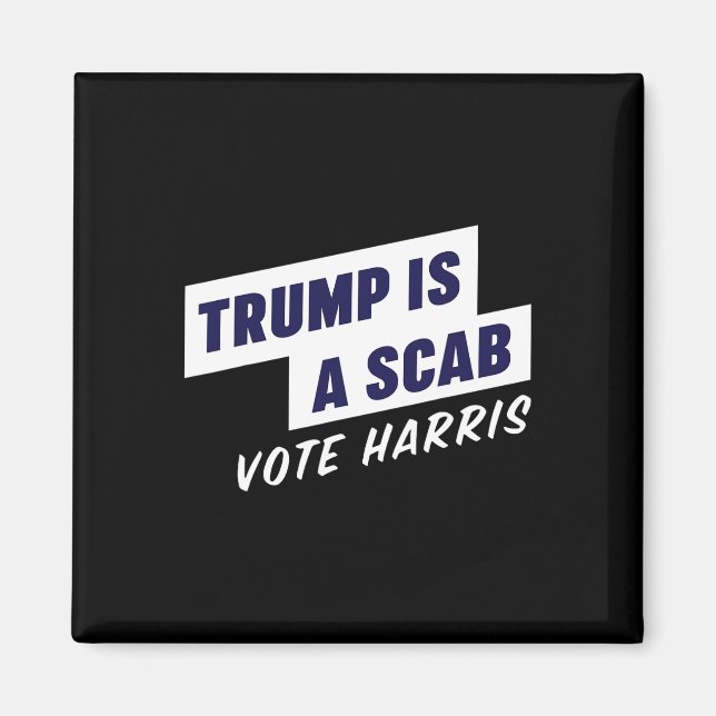 Trump Is A Scab - Vote Harris 2024  Magnet (Front)