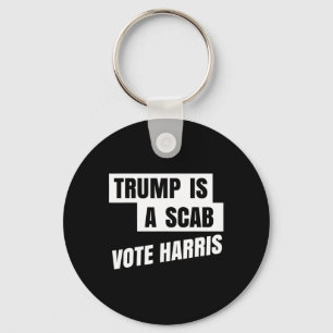 Trump Is A Scab Vote Harris 2 Key Ring