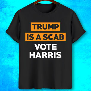 Trump is a scab Vote Harris T-Shirt