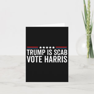 Trump Is A Scab Vote Harris Wheimer 2024 President Card