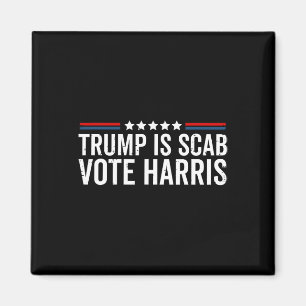 Trump Is A Scab Vote Harris Wheimer 2024 President Magnet
