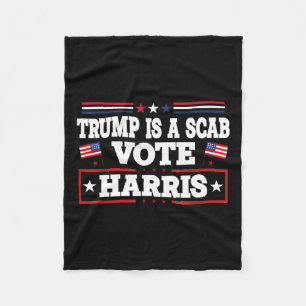 Trump Is A Scab - Vote Kamala Harris 2024 Fleece Blanket